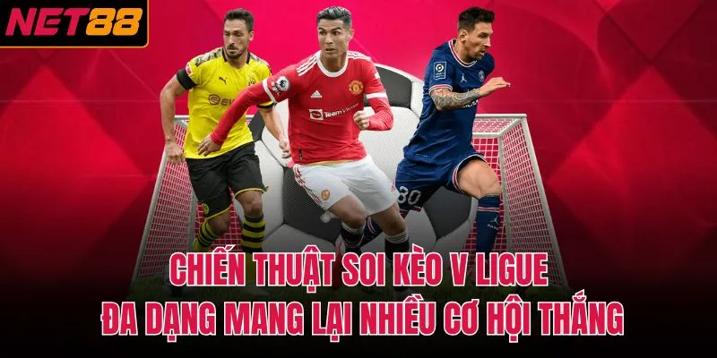 Chiến thuật soi k&egrave;o V Ligue đa dạng mang lại nhiều cơ hội thắng