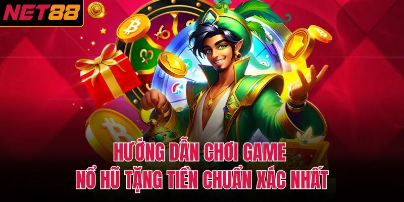 Hướng dẫn chơi game nổ hũ tặng tiền chuẩn x&aacute;c nhất