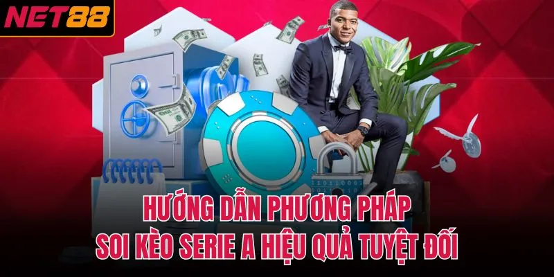 Hướng dẫn phương ph&aacute;p soi k&egrave;o Serie A hiệu quả tuyệt đối