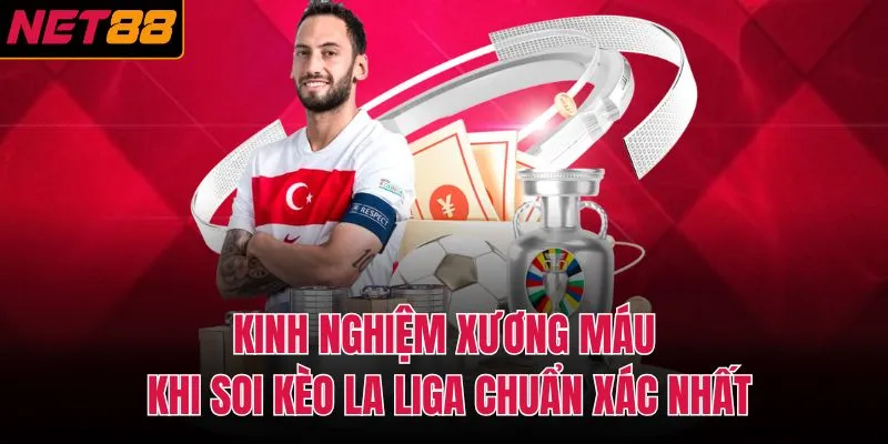 Kinh nghiệm xương m&aacute;u khi soi k&egrave;o La Liga chuẩn x&aacute;c nhất