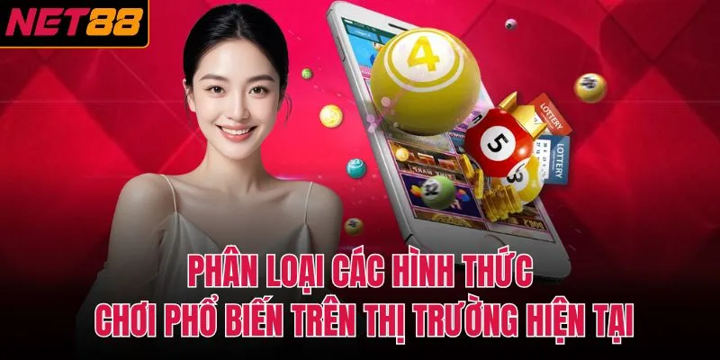 Ph&acirc;n loại c&aacute;c h&igrave;nh thức chơi phổ biến tr&ecirc;n thị trường hiện tại