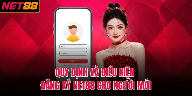 Quy định v&agrave; điều kiện đăng k&yacute; NET88 cho người mới