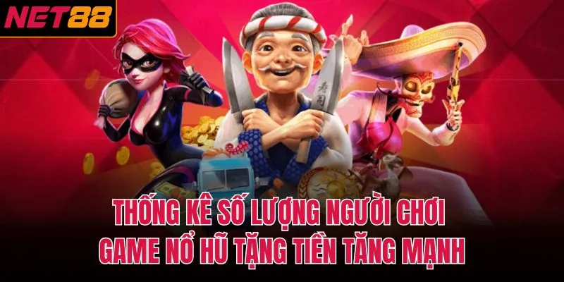 Thống k&ecirc; số lượng người chơi game nổ hũ tặng tiền tăng mạnh