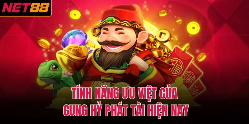 T&iacute;nh năng ưu việt của cung hỷ ph&aacute;t t&agrave;i hiện nay