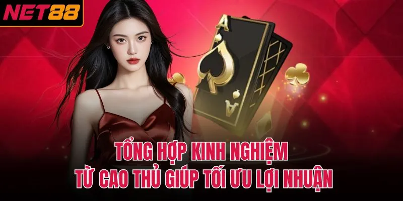 Tổng hợp kinh nghiệm từ cao thủ gi&uacute;p tối ưu lợi nhuận