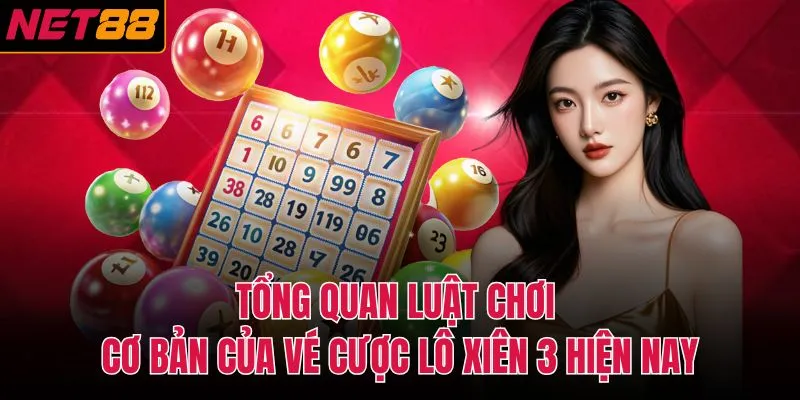 Tổng quan luật chơi cơ bản của v&eacute; cược l&ocirc; xi&ecirc;n 3 hiện nay